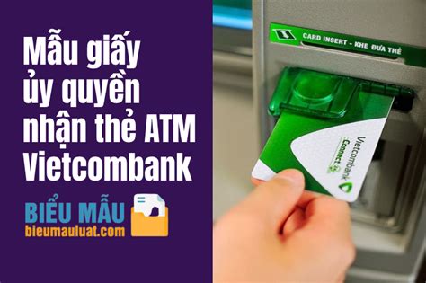 Mẫu Giấy ủy Quyền Nhận Thẻ Atm Vietcombank