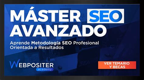 Por Qu Apuntarse Al M Ster Seo Avanzado De Webpositer Academy Youtube