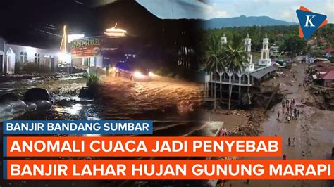 Penyebab Banjir Lahar Hujan Gunung Marapi Dan Anomali Cuaca Ini