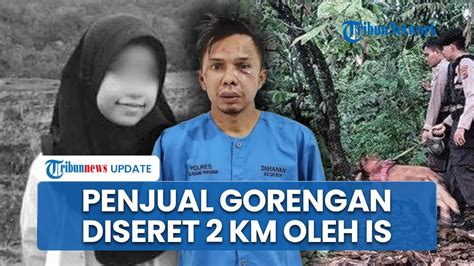 Kejamnya Indra Septiarman Seret Gadis Penjual Gorengan 2 Km Ke Bukit