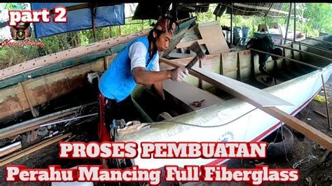 Proses Pembuatan Kapal Perahu Mancing Full Fiberglass Part 2 Youtube