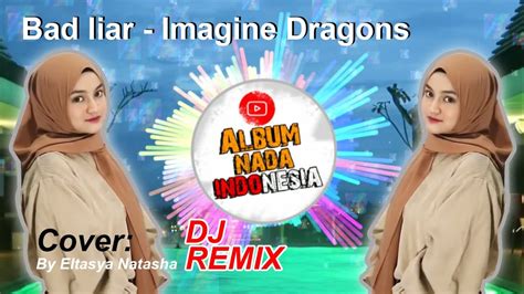 Bad Liar Imagine Dragons Cover By Eltasya Natasha Dj Remix Viral