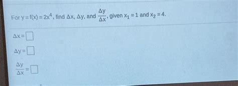 Solved For Y F X 2x4 Find Δx Δy And ΔxΔy Given X1 1 And