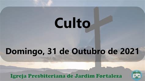 Culto 31 De Outubro De 2021 YouTube