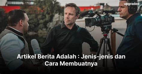 Artikel Berita Adalah Jenis Jenis Dan Cara Membuatnya