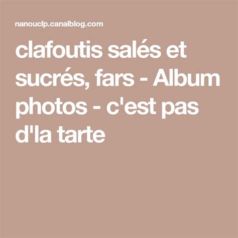 clafoutis salés et sucrés fars Album photos c est pas d la tarte