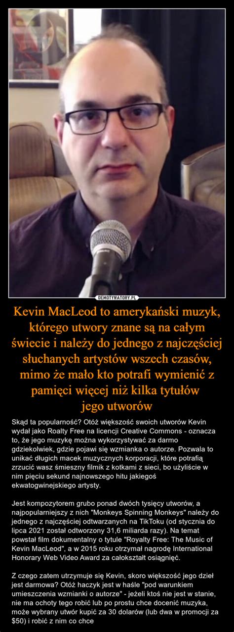 Kevin MacLeod to amerykański muzyk którego utwory znane są na całym