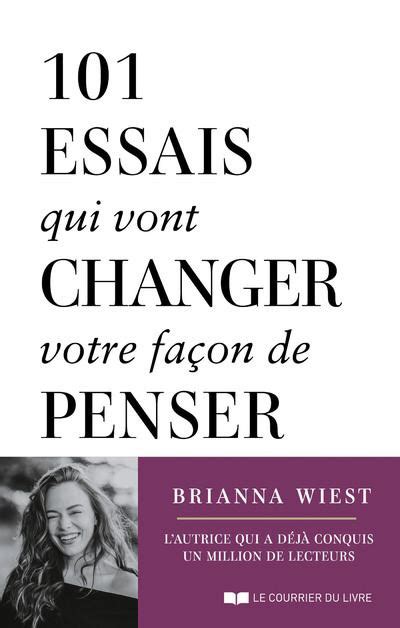 101 essais qui vont changer votre façon de penser broché Brianna