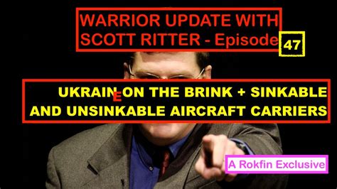 WARRIOR UPDATE WITH SCOTT RITTER UKRAINE ON THE BRINK SINKABLE AND