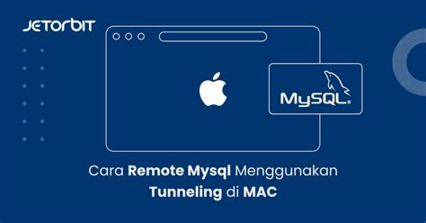 Cara Remote Mysql Menggunakan Tunneling Di Mac Panduan Hosting Jetorbit