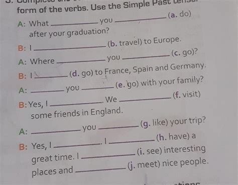 Complete The Conversation With The Correct Form Of The Verbs Use The Simple Past Tense