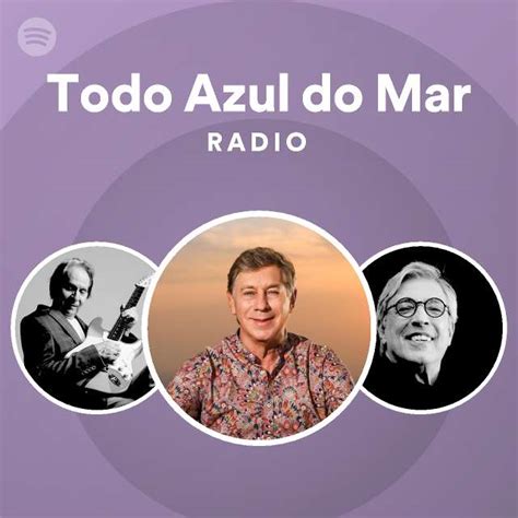 Todo Azul Do Mar Radio Playlist By Spotify Spotify