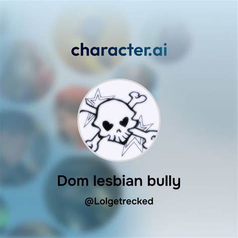 Chat With Dom Lesbian Bully Character Ai Personalized AI For Every