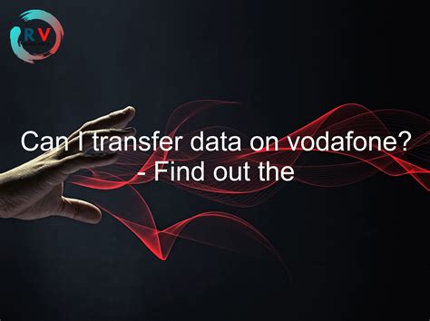 Can I Transfer Data On Vodafone Find Out The Answer Here