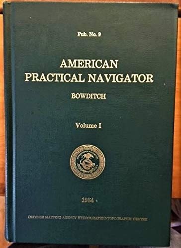 American Practical Navigator V0l 1 Pub No 9 Bowditch Nathaniel