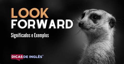 O Que Look Forward Significa Em Inglês Dicas De Inglês