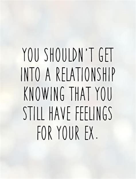 You Shouldnt Get Into A Relationship Knowing That You Still Picture Quotes