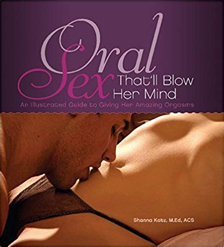 Oral Sex Thatll Blow Her Mind An Illustrated Guide To Giving Her