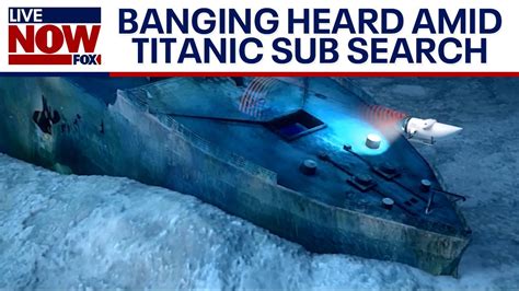 Titanic Submarine Search Banging Heard Underwater Livenow From Fox