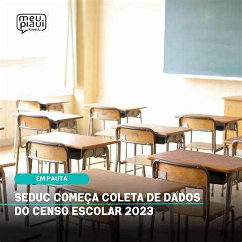 Seduc Começa Coleta De Dados Do Censo Escolar 2023 Meu Piauí