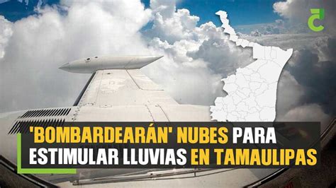 Bombardearán nubes para estimular lluvias en Tamaulipas