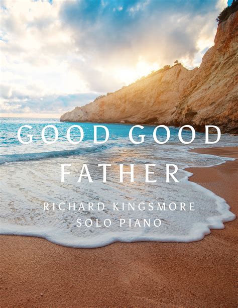 Good Good Father Solo Piano Music By Richard Kingsmore — Richard Kingsmore Piano Music