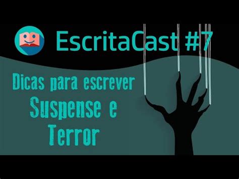 Dicas Para Escrever Suspense E Terror ESCRITACAST 7 Dicasdeescrita