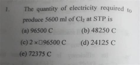 The Quantity Of Electricity Required To Produce 5600ml Of Cl2 At STP Is