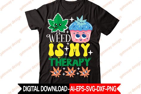 Weed Is My Therapy T Shirt Design Weed Design Cannabis Tshirt