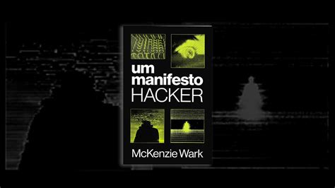 Um Manifesto Hacker McKenzie Wark Repensa O Marxismo Para A Era Do