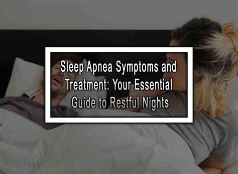 Sleep Apnea Symptoms And Treatment Your Essential Guide To Restful Nights