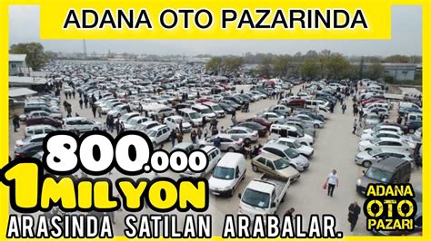 800 000 ile 1 000 000 Lira Arasında ADANA OTO PAZARINDA SAHİBİNDEN