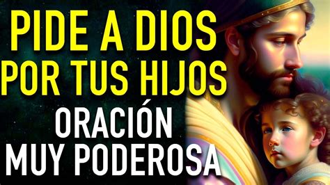 ORACION PODEROSA PARA PEDIR A DIOS POR NUESTROS HIJOS ORACION DE