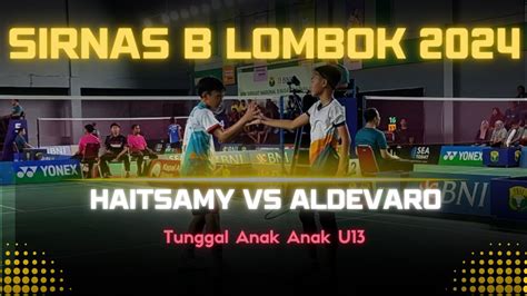 Sirnas Lombok NTB 2024 Haitsamy Shofwan ENG HIAN BA Vs Aldevaro Ardana