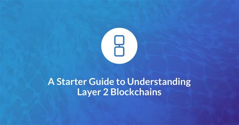 A Starter Guide To Understanding Layer 2 Blockchains