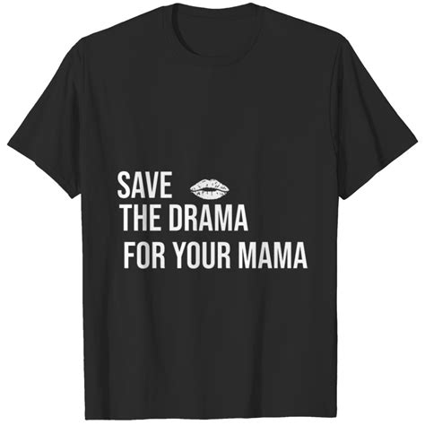 Save The Drama For Your Mama T Shirt Sold By Pretty Marne SKU