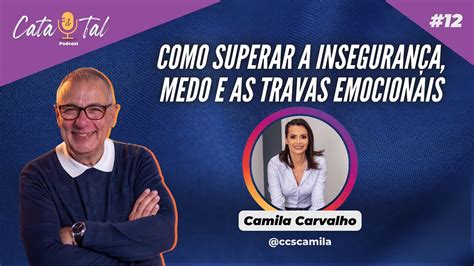 Como superar a insegurança os medos e as travas emocionais no Podcast