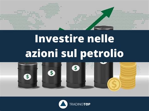 Migliori Azioni Petrolio 10 Titoli Petroliferi E ETF Petrolio Da