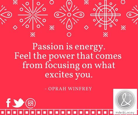 Passion Is Energy Feel The Power That Comes From Focusing On What