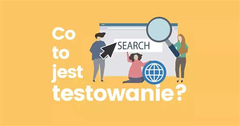 Co To Jest Testowanie Wiedza O Testowaniu Jak Zosta Testerem