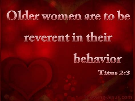 Titus 2 3 Older Women Likewise Are To Be Reverent In Their Behavior