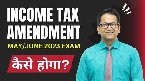 How To Do Income Tax Amendment For Nov Dec 2023 Exam Ca Raj K Agrawal