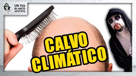 TE ESTÁS QUEDANDO CALVO por CULPA del CAMBIO CLIMÁTICO UTBED YouTube