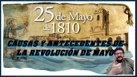 Causas Y Antecedentes De La Revoluci N De Mayo Youtube