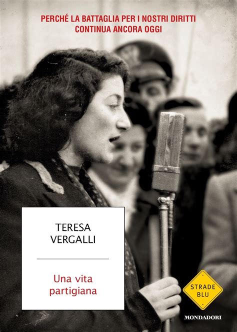 Una Vita Partigiana Teresa Vergalli Libri Mondadori