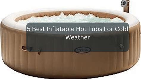 5 Best Inflatable Hot Tubs For Cold Weather Webgardener Learn