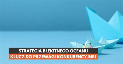 Strategia B Kitnego Oceanu Klucz Do Przewagi Konkurencyjnej