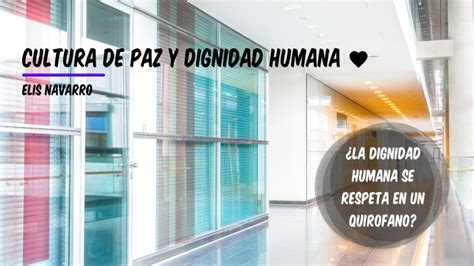 Cultura De Paz Y Dignidad Humana By Elis Navarro On Prezi