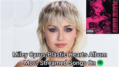 Miley Cyrus Plastic Hearts Album Most Streamed Songs On Spotify Youtube