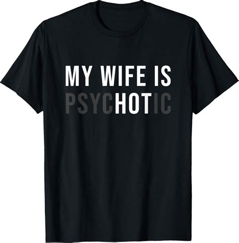 My Wife Is Hot Psychotic Adult Humour T Shirt Walmart